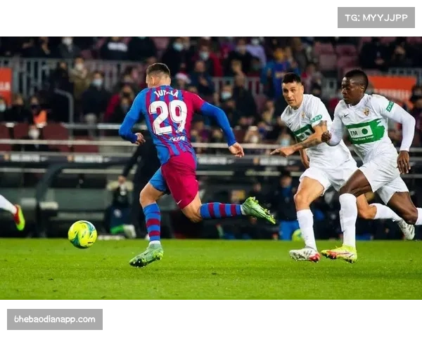 巴萨西甲对埃尔切延续21场不败记录 豪取8连胜